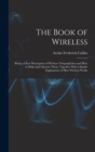 The Book of Wireless : Being a Clear Description of Wireless Telegraph Sets and How to Make and Operate Them, Together With a Simple Explanation of How Wireless Works - Book