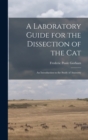 A Laboratory Guide for the Dissection of the Cat : An Introduction to the Study of Anatomy - Book