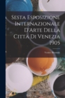 Sesta Esposizione Internazionale D'Arte Della Citta Di Venezia 1905 - Book