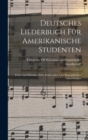 Deutsches Liederbuch Fur Amerikanische Studenten : Texte Und Melodien Nebst Erklarenden Und Biographischen Anmerkungen - Book
