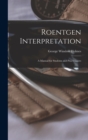 Roentgen Interpretation; a Manual for Students and Practitioners - Book