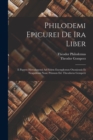 Philodemi Epicurei De Ira Liber : E Papyro Herculanensi Ad Fidem Exemplorum Oxoniensis Et Neapolitani Nunc Primum Ed. Theodorus Gemperz - Book