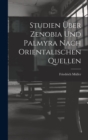 Studien Uber Zenobia Und Palmyra Nach Orientalischen Quellen - Book