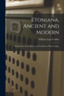 Etoniana, Ancient and Modern : Being Notes of the History and Traditions of Eton College - Book