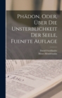 Phadon, Oder, Uber Die Unsterblichkeit Der Seele, Fuenfte Auflage - Book