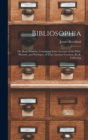 Bibliosophia : Or, Book-Wisdom. Containing Some Account of the Pride, Pleasure, and Privileges, of That Glorious Vocation, Book-Collecting - Book