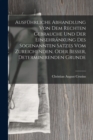 Ausfuhrliche Abhandlung Von Dem Rechten Gebrauche Und Der Einsehrankung Des Sogenannten Satzes Vom Zureichenden, Oder Besser, Determinirenden Grunde - Book