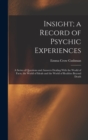 Insight; a Record of Psychic Experiences : A Series of Questions and Answers Dealing With the World of Facts, the World of Ideals and the World of Realities Beyond Death - Book