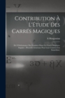 Contribution A L'Etude Des Carres Magiques : De L'Ordonnance Des Nombres Dans Les Carres Magiques Impairs: (Procedes Generaux Pour Leur Construction Immediate) - Book