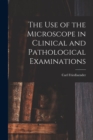 The Use of the Microscope in Clinical and Pathological Examinations - Book