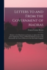 Letters to and From the Government of Madras : Relative to the Disturbances in Canara, in April, 1837, With Some Explanatory Notes. to Which Is Prefixed a Letter to the Honourable the Court of Directo - Book