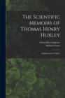 The Scientific Memoirs of Thomas Henry Huxley : Supplementary Volume - Book