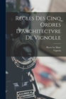 Regles Des Cinq Ordres D'Architectvre De Vignolle - Book