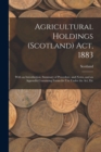 Agricultural Holdings (Scotland) Act, 1883 : With an Introduction, Summary of Procedure, and Notes, and an Appendix Containing Forms for Use Under the Act, Etc - Book