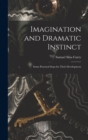 Imagination and Dramatic Instinct : Some Practical Steps for Their Development - Book