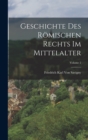 Geschichte Des Romischen Rechts Im Mittelalter; Volume 2 - Book