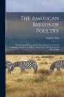The American Breeds of Poultry : Their Origin, History of Their Development, the Work of Constructive Breeders and How to Mate Each of the Varieties for Best Results - Book
