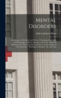 Mental Disorders : Or, Diseases of the Brain and Nerves, Developing the Origin and Philosophy of Mania, Insanity, and Crime, With Full Directions for Their Treatment and Cure /by the Author of "The Ph - Book