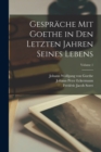 Gesprache Mit Goethe in Den Letzten Jahren Seines Lebens; Volume 1 - Book