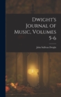 Dwight's Journal of Music, Volumes 5-6 - Book