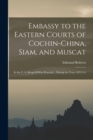 Embassy to the Eastern Courts of Cochin-China, Siam, and Muscat : In the U. S. Sloop-Of-War Peacock ... During the Years 1832-3-4 - Book