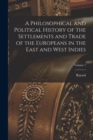 A Philosophical and Political History of the Settlements and Trade of the Europeans in the East and West Indies; Volume 1 - Book