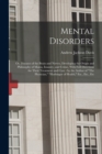 Mental Disorders : Or, Diseases of the Brain and Nerves, Developing the Origin and Philosophy of Mania, Insanity, and Crime, With Full Directions for Their Treatment and Cure /by the Author of "The Ph - Book