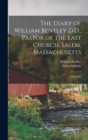 The Diary of William Bentley D.D., Pastor of the East Church, Salem, Massachusetts : 1793-1802 - Book