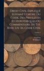 Droit Civil Explique Suivant L'ordre Du Code. Des Privileges Et Hypotheques Ou Commentaire Du Tit. Xviii, Liv. Iii, Code Civil; Volume 2 - Book