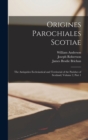 Origines Parochiales Scotiae : The Antiquities Ecclesiastical and Territorial of the Parishes of Scotland, Volume 2, part 1 - Book