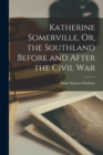 Katherine Somerville, Or, the Southland Before and After the Civil War - Book