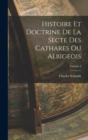 Histoire Et Doctrine De La Secte Des Cathares Ou Albigeois; Volume 2 - Book