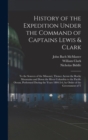History of the Expedition Under the Command of Captains Lewis & Clark : To the Sources of the Missouri, Thence Across the Rocky Mountains and Down the River Columbia to the Pacific Ocean, Performed Du - Book