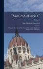 "Magyarland;" : Being the Narrative of Our Travels Through the Highlands and Lowlands of Hungary; Volume 2 - Book