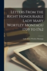 Letters From the Right Honourable Lady Mary Wortley Montagu 1709 to 1762 - Book