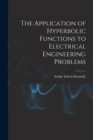 The Application of Hyperbolic Functions to Electrical Engineering Problems - Book