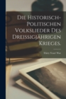 Die historisch-politischen Volkslieder des dreissigjahrigen Krieges. - Book