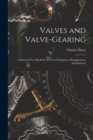 Valves and Valve-Gearing : A Practical Text-Book for the Use of Engineers, Draughtsmen, and Students - Book