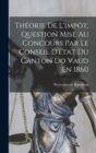 Theorie De L'impot, Question Mise Au Concours Par Le Conseil D'etat Du Canton Do Vaud En 1860 - Book