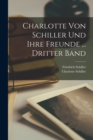 Charlotte Von Schiller Und Ihre Freunde ... Dritter Band - Book