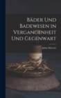 Bader Und Badewesen in Vergangenheit Und Gegenwart - Book