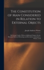 The Constitution of Man Considered in Relation to External Objects : By George Combe. With an Additional Chapter On the Harmony Between Phrenology and Revelation. by Joseph A. Warne, A. M - Book
