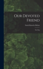 Our Devoted Friend : The Dog - Book
