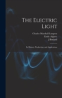 The Electric Light : Its History, Production, and Applications - Book