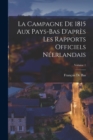 La Campagne De 1815 Aux Pays-Bas D'apres Les Rapports Officiels Neerlandais; Volume 1 - Book