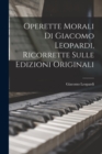 Operette Morali Di Giacomo Leopardi, Ricorrette Sulle Edizioni Originali - Book