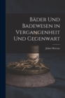 Bader Und Badewesen in Vergangenheit Und Gegenwart - Book