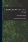 Dissection of the Dog : As a Basis for the Study of Physiology - Book