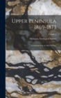 Upper Peninsula 1869-1873 : Accompanied by an Atlas of Maps; Volume 1 - Book