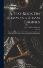 A Text-Book On Steam and Steam Engines : Specially Arranged for the Use of Science and Art, City and Guilds of London Institute, and Other Engineering Students - Book